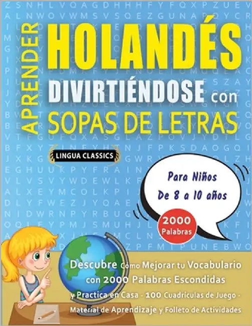 APRENDER HOLANDÉS DIVIRTIÉNDOSE CON SOPAS DE LETRAS - Para Niños de 8 a 10 años - Descubre Cómo Mejorar tu Vocabulario con 2000 Palabras Escondidas y by Lingua Classics