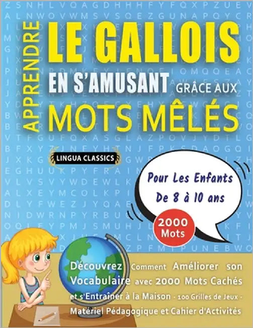APPRENDRE LE GALLOIS EN S'AMUSANT GRÂCE AUX MOTS MÊLÉS - POUR LES ENFANTS DE 8 À 10 ANS - Découvrez Comment Améliorer Son Vocabulaire Avec 2000 Mots C by Lingua Classics