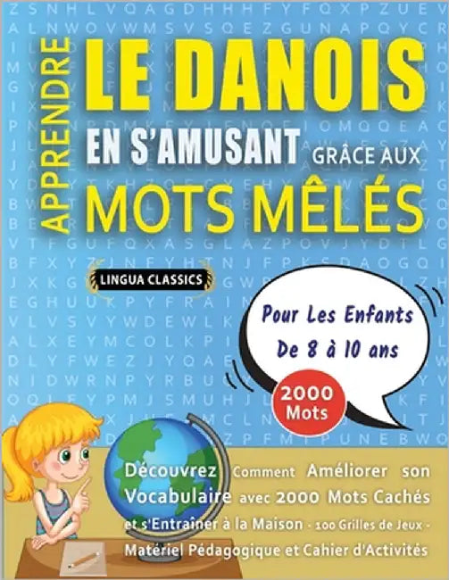 APPRENDRE LE DANOIS EN S'AMUSANT GRÂCE AUX MOTS MÊLÉS - POUR LES ENFANTS DE 8 À 10 ANS - Découvrez Comment Améliorer Son Vocabulaire Avec 2000 Mots Ca by Lingua Classics