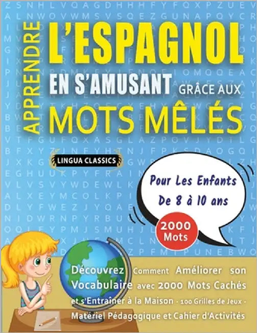 APPRENDRE L'ESPAGNOL EN S'AMUSANT GRÂCE AUX MOTS MÊLÉS - POUR LES ENFANTS DE 8 À 10 ANS - Découvrez Comment Améliorer Son Vocabulaire Avec 2000 Mots C by Lingua Classics