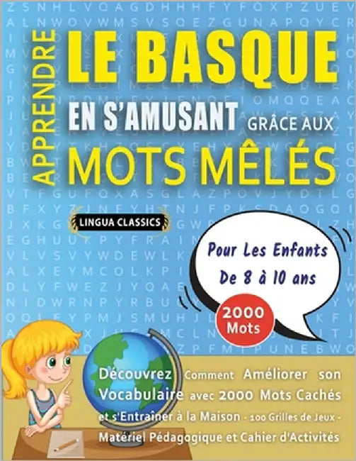 APPRENDRE LE BASQUE EN S'AMUSANT GRÂCE AUX MOTS MÊLÉS - POUR LES ENFANTS DE 8 À 10 ANS - Découvrez Comment Améliorer Son Vocabulaire Avec 2000 Mots Ca by Lingua Classics