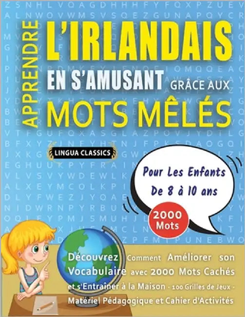 APPRENDRE L'IRLANDAIS EN S'AMUSANT GRÂCE AUX MOTS MÊLÉS - POUR LES ENFANTS DE 8 À 10 ANS - Découvrez Comment Améliorer Son Vocabulaire Avec 2000 Mots by Lingua Classics