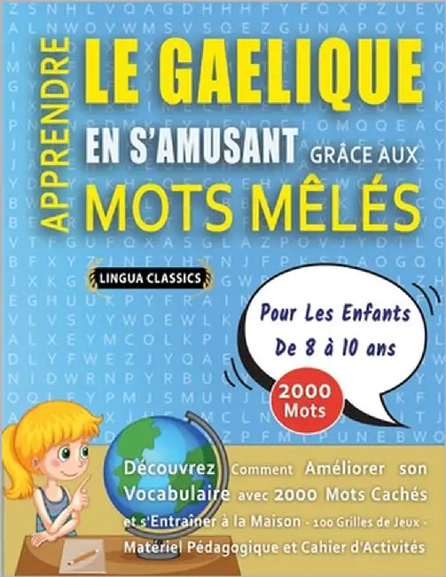 APPRENDRE LE GAELIQUE EN S'AMUSANT GRÂCE AUX MOTS MÊLÉS - POUR LES ENFANTS DE 8 À 10 ANS - Découvrez Comment Améliorer Son Vocabulaire Avec 2000 Mots by Lingua Classics