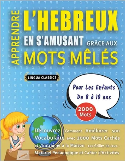 APPRENDRE L'HEBREUX EN S'AMUSANT GRÂCE AUX MOTS MÊLÉS - POUR LES ENFANTS DE 8 À 10 ANS - Découvrez Comment Améliorer Son Vocabulaire Avec 2000 Mots Ca by Lingua Classics