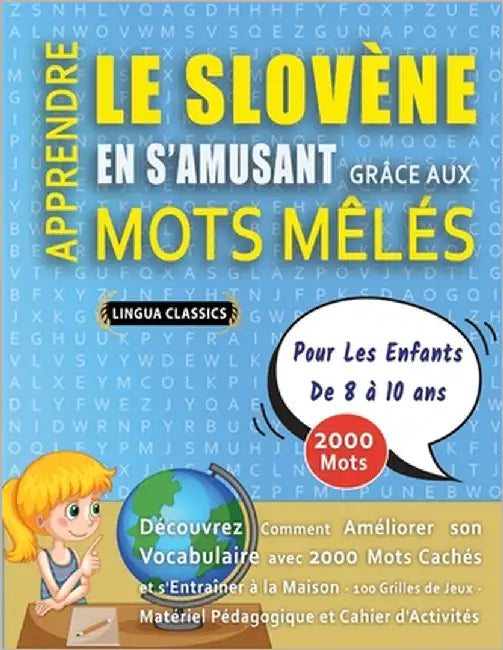 APPRENDRE LE SLOVÈNE EN S'AMUSANT GRÂCE AUX MOTS MÊLÉS - POUR LES ENFANTS DE 8 À 10 ANS - Découvrez Comment Améliorer Son Vocabulaire Avec 2000 Mots C by Lingua Classics
