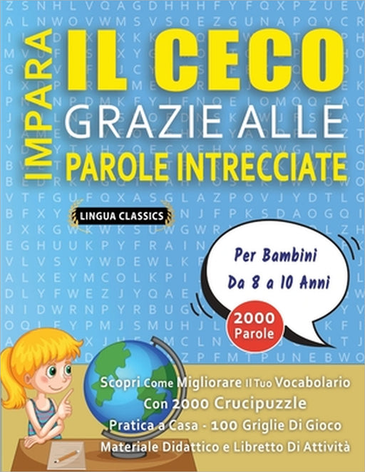 IMPARA IL CECO GRAZIE ALLE PAROLE INTRECCIATE - Per Bambini Da 8 a 10 Anni - Scopri Come Migliorare Il Tuo Vocabolario Con 2000 Crucipuzzle e Pratica by Lingua Classics