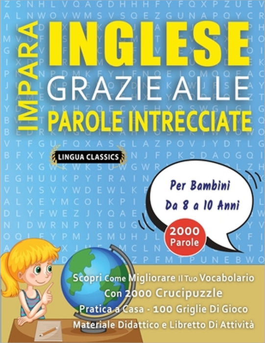 IMPARA INGLESE GRAZIE ALLE PAROLE INTRECCIATE - Per Bambini Da 8 a 10 Anni - Scopri Come Migliorare Il Tuo Vocabolario Con 2000 Crucipuzzle e Pratica by Lingua Classics