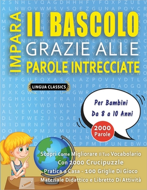 IMPARA IL BASCOLO GRAZIE ALLE PAROLE INTRECCIATE - Per Bambini Da 8 a 10 Anni - Scopri Come Migliorare Il Tuo Vocabolario Con 2000 Crucipuzzle e Prati by Lingua Classics