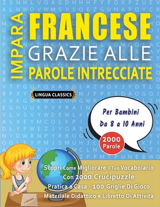 IMPARA FRANCESE GRAZIE ALLE PAROLE INTRECCIATE - Per Bambini Da 8 a 10 Anni - Scopri Come Migliorare Il Tuo Vocabolario Con 2000 Crucipuzzle e Pratica by Lingua Classics