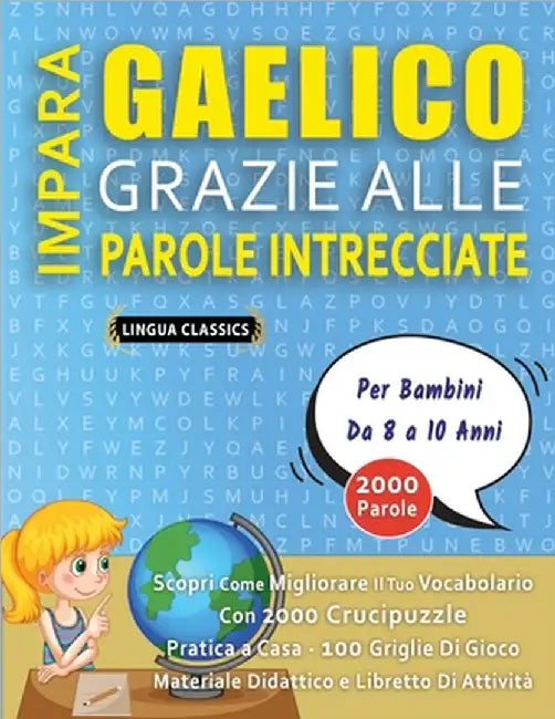 IMPARA GAELICO GRAZIE ALLE PAROLE INTRECCIATE - Per Bambini Da 8 a 10 Anni - Scopri Come Migliorare Il Tuo Vocabolario Con 2000 Crucipuzzle e Pratica by Lingua Classics