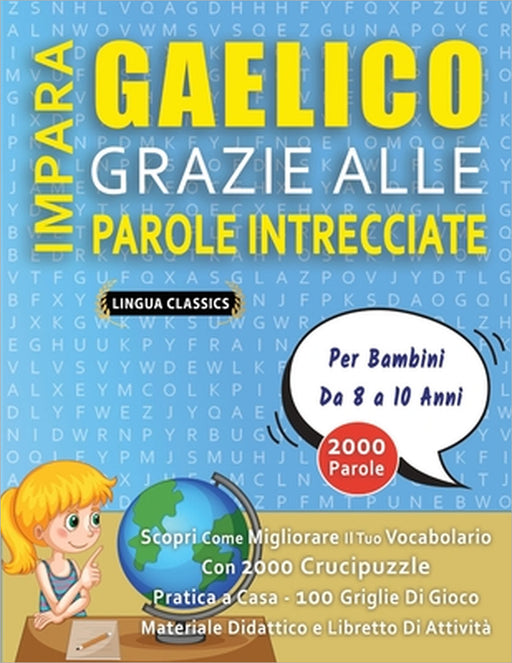 IMPARA GAELICO GRAZIE ALLE PAROLE INTRECCIATE - Per Bambini Da 8 a 10 Anni - Scopri Come Migliorare Il Tuo Vocabolario Con 2000 Crucipuzzle e Pratica by Lingua Classics