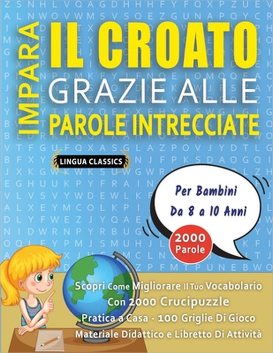 IMPARA IL CROATO GRAZIE ALLE PAROLE INTRECCIATE - Per Bambini Da 8 a 10 Anni - Scopri Come Migliorare Il Tuo Vocabolario Con 2000 Crucipuzzle e Pratic by Lingua Classics