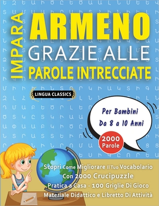 IMPARA ARMENO GRAZIE ALLE PAROLE INTRECCIATE - Per Bambini Da 8 a 10 Anni - Scopri Come Migliorare Il Tuo Vocabolario Con 2000 Crucipuzzle e Pratica a by Lingua Classics