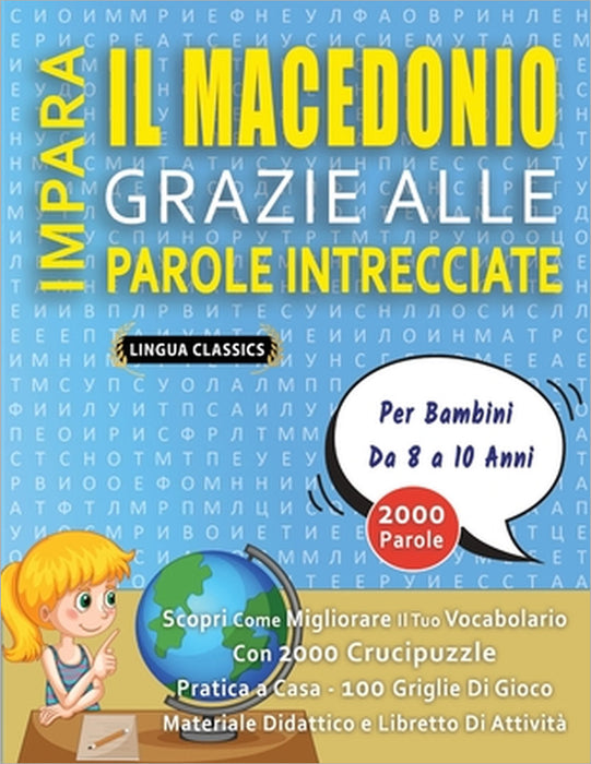IMPARA IL MACEDONIO GRAZIE ALLE PAROLE INTRECCIATE - Per Bambini Da 8 a 10 Anni - Scopri Come Migliorare Il Tuo Vocabolario Con 2000 Crucipuzzle e Pra by Lingua Classics