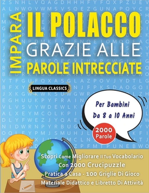 IMPARA IL POLACCO GRAZIE ALLE PAROLE INTRECCIATE - Per Bambini Da 8 a 10 Anni - Scopri Come Migliorare Il Tuo Vocabolario Con 2000 Crucipuzzle e Prati by Lingua Classics