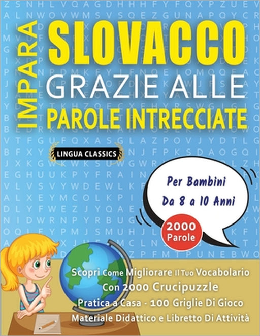 IMPARA SLOVACCO GRAZIE ALLE PAROLE INTRECCIATE - Per Bambini Da 8 a 10 Anni - Scopri Come Migliorare Il Tuo Vocabolario Con 2000 Crucipuzzle e Pratica by Lingua Classics