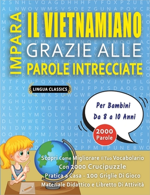 IMPARA IL VIETNAMIANO GRAZIE ALLE PAROLE INTRECCIATE - Per Bambini Da 8 a 10 Anni - Scopri Come Migliorare Il Tuo Vocabolario Con 2000 Crucipuzzle e P by Lingua Classics
