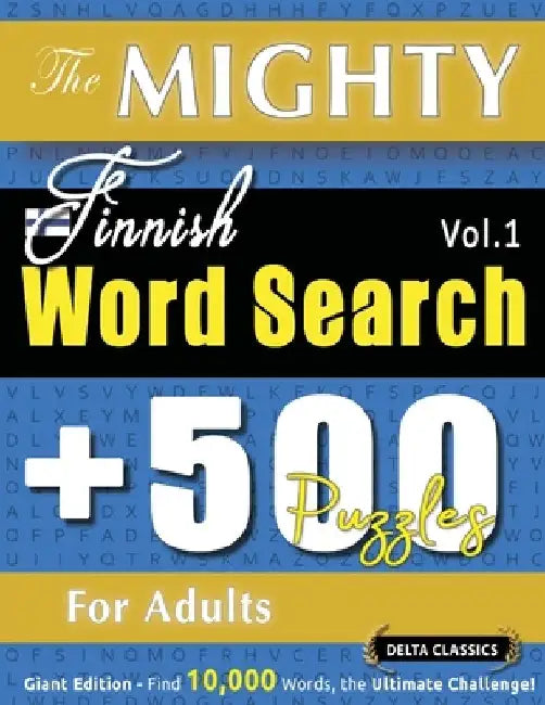 The Mighty Finnish Word Search - 500 Puzzles for Adults - Delta Classics - Giant Edition - Find 10,000 Words, the Ultimate Challenge! by Delta Classics