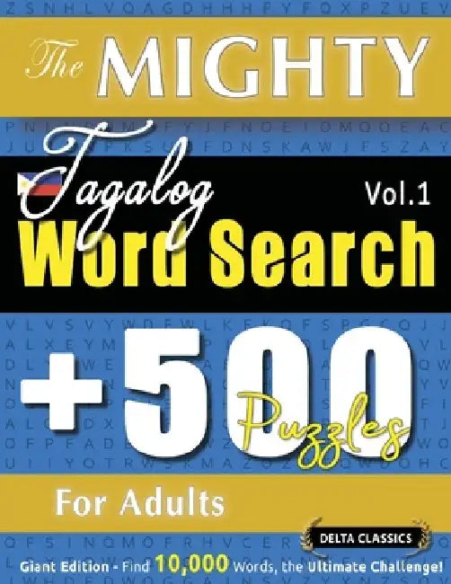 The Mighty Tagalog Word Search - 500 Puzzles for Adults - Delta Classics - Giant Edition - Find 10,000 Words, the Ultimate Challenge! by Delta Classics