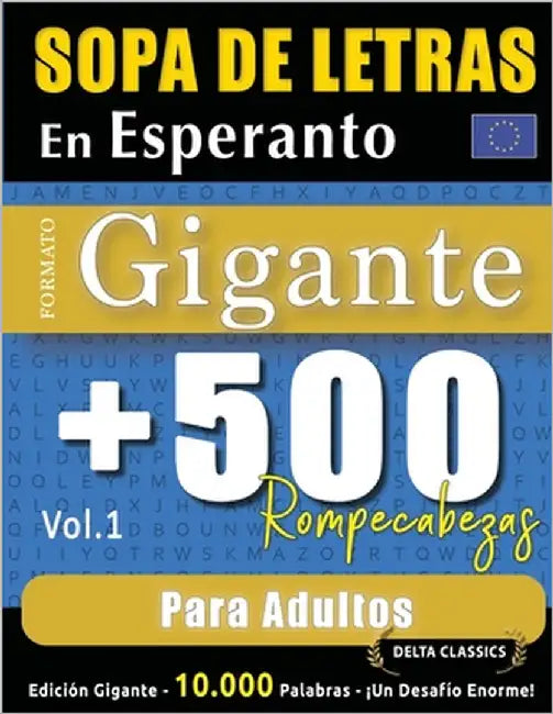 Sopa de Letras En Esperanto Formato Gigante: 500 Rompecabezas Para Adultos - Vol.1 - Delta Classics - Edición Gigante - 10.000 Palabras - ¡Un Desafío by Delta Classics