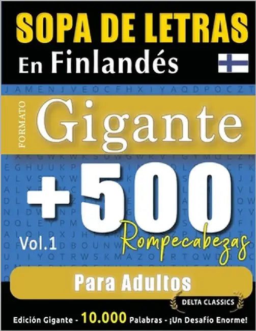 Sopa de Letras En Finlandés Formato Gigante: 500 Rompecabezas Para Adultos - Vol.1 - Delta Classics - Edición Gigante - 10.000 Palabras - ¡Un Desafío by Delta Classics