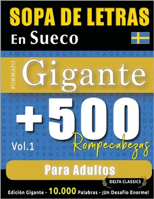 Sopa de Letras En Sueco Formato Gigante: 500 Rompecabezas Para Adultos - Vol.1 - Delta Classics - Edición Gigante - 10.000 Palabras - ¡Un Desafío Enor by Delta Classics
