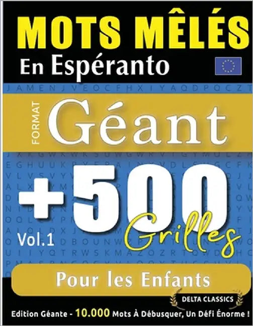 Mots Mêlés En Espéranto Format Géant: 500 Grilles Pour Les Enfants - Vol.1 - Delta Classics - Édition Géante - 10.000 Mots À Débusquer, Le Défi Ultime by Delta Classics