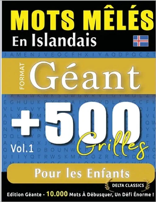Mots Mêlés En Islandais Format Géant: 500 Grilles Pour Les Enfants - Vol.1 - Delta Classics - Édition Géante - 10.000 Mots À Débusquer, Le Défi Ultime by Delta Classics