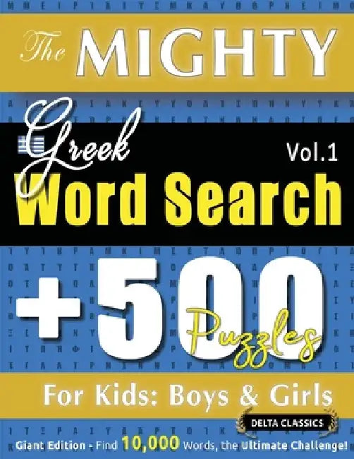 The Mighty Greek Word Search - 500 Puzzles for Kids: Boys & Girls - Delta Classics - Giant Edition - Find 10,000 Words, the Ultimate Challenge! by Delta Classics
