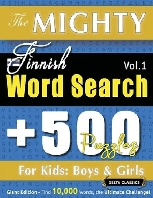 The Mighty Finnish Word Search - 500 Puzzles for Kids: Boys & Girls - Delta Classics - Giant Edition - Find 10,000 Words, the Ultimate Challenge! by Delta Classics