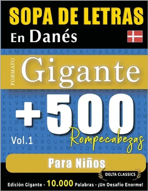 Sopa de Letras En Danés Formato Gigante: 500 Rompecabezas Para Niños - Vol.1 - Delta Classics - Edición Gigante - 10.000 Palabras - ¡Un Desafío Enorme by Delta Classics