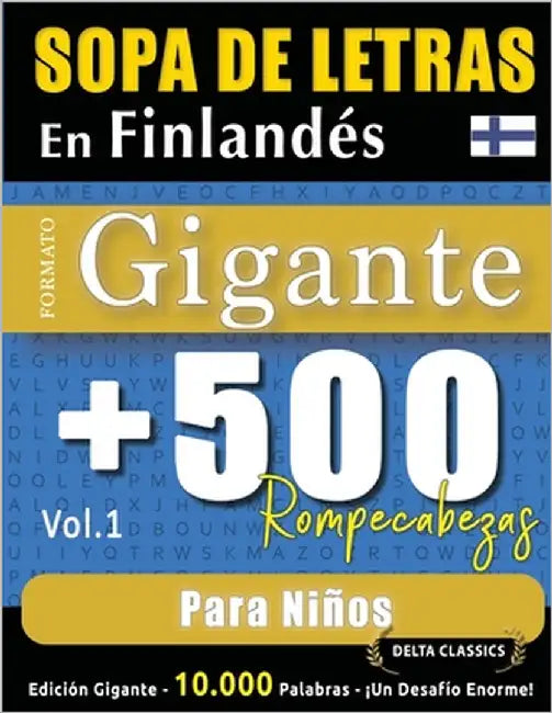 Sopa de Letras En Finlandés Formato Gigante: 500 Rompecabezas Para Niños - Vol.1 - Delta Classics - Edición Gigante - 10.000 Palabras - ¡Un Desafío En by Delta Classics