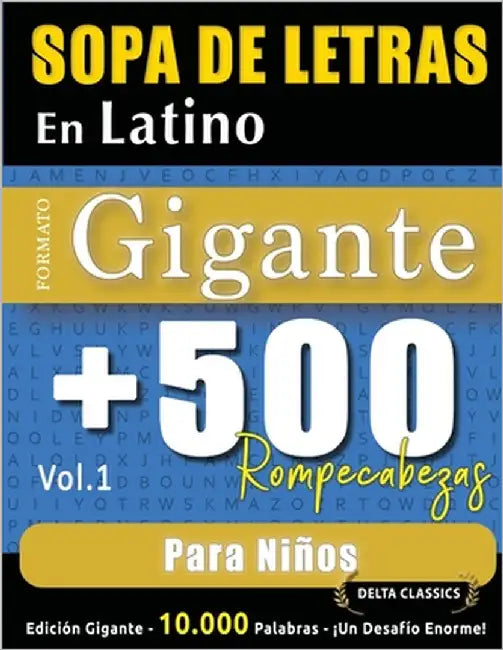 Sopa de Letras En Latino Formato Gigante: 500 Rompecabezas Para Niños - Vol.1 - Delta Classics - Edición Gigante - 10.000 Palabras - ¡Un Desafío Enorm by Delta Classics