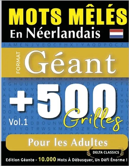 Mots Mêlés En Néerlandais Format Géant: 500 Grilles Pour Les Adultes - Vol.1 - Delta Classics - Édition Géante - 10.000 Mots À Débusquer, Le Défi Ulti by Delta Classics
