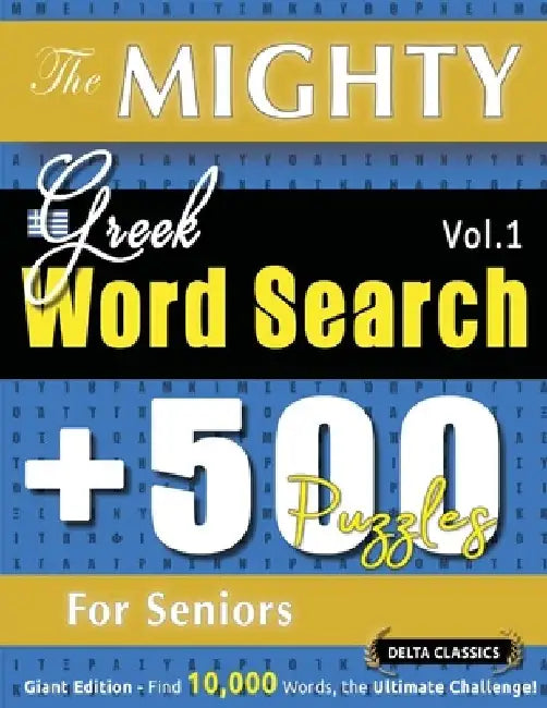 The Mighty Greek Word Search - 500 Puzzles for Seniors - Delta Classics - Giant Edition - Find 10,000 Words, the Ultimate Challenge! by Delta Classics