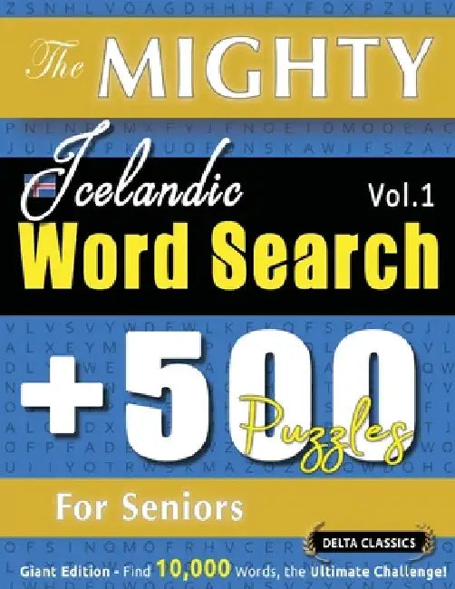 The Mighty Icelandic Word Search - 500 Puzzles for Seniors - Delta Classics - Giant Edition - Find 10,000 Words, the Ultimate Challenge! by Delta Classics