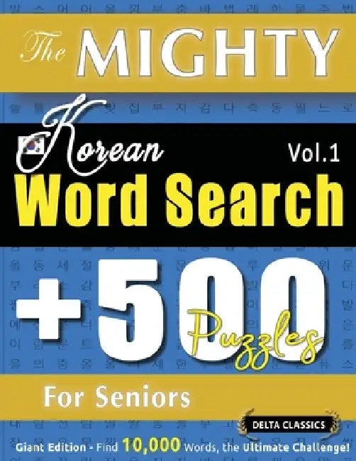 The Mighty Korean Word Search - 500 Puzzles for Seniors - Delta Classics - Giant Edition - Find 10,000 Words, the Ultimate Challenge! by Delta Classics