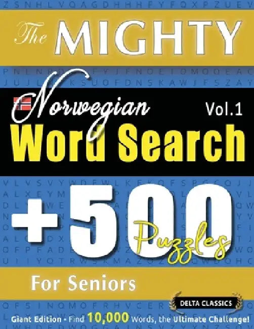 The Mighty Norwegian Word Search - 500 Puzzles for Seniors - Delta Classics - Giant Edition - Find 10,000 Words, the Ultimate Challenge! by Delta Classics