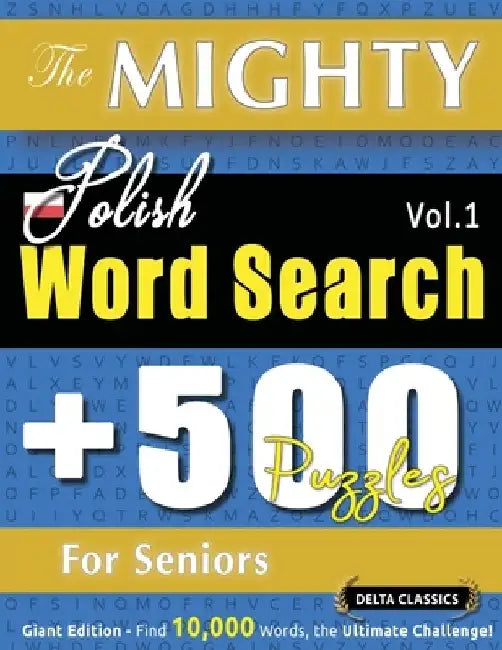 The Mighty Polish Word Search - 500 Puzzles for Seniors - Delta Classics - Giant Edition - Find 10,000 Words, the Ultimate Challenge! by Delta Classics