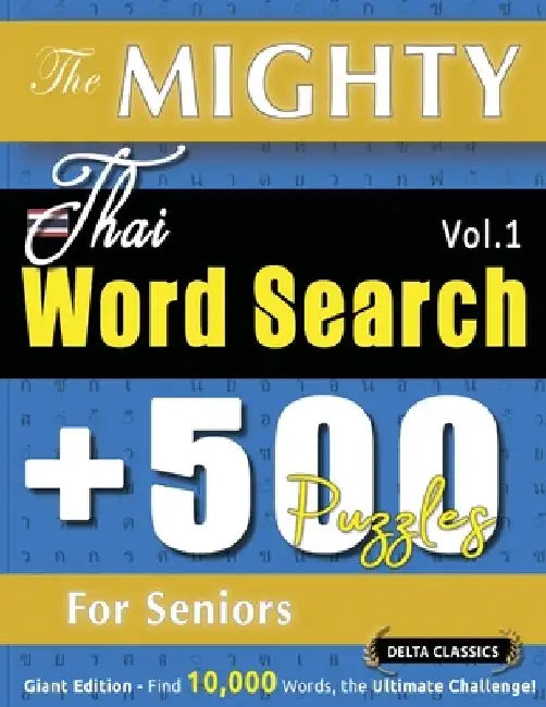 The Mighty Thai Word Search - 500 Puzzles for Seniors - Delta Classics - Giant Edition - Find 10,000 Words, the Ultimate Challenge! by Delta Classics