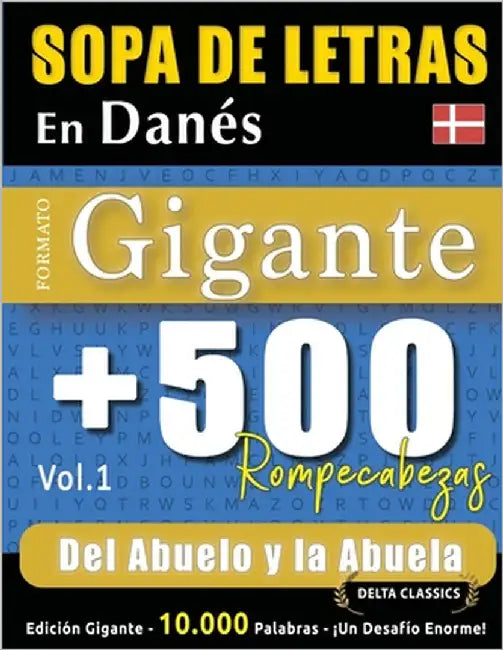 Sopa de Letras En Danés Formato Gigante: 500 Rompecabezas del Abuelo Y La Abuela - Vol.1 - Delta Classics - Edición Gigante - 10.000 Palabras - ¡Un De by Delta Classics