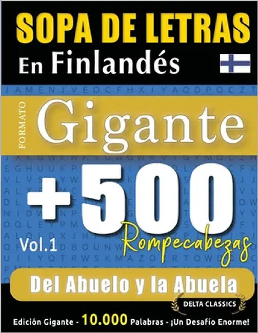 Sopa de Letras En Finlandés Formato Gigante: 500 Rompecabezas del Abuelo Y La Abuela - Vol.1 - Delta Classics - Edición Gigante - 10.000 Palabras - ¡U by Delta Classics
