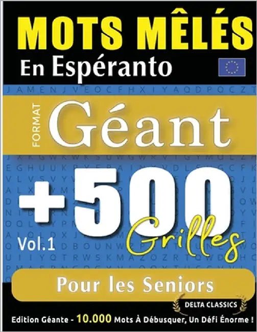 Mots Mêlés En Espéranto Format Géant: 500 Grilles Pour Les Seniors - Vol.1 - Delta Classics - Édition Géante - 10.000 Mots À Débusquer, Le Défi Ultime by Delta Classics