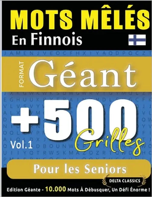 Mots Mêlés En Finnois Format Géant: 500 Grilles Pour Les Seniors - Vol.1 - Delta Classics - Édition Géante - 10.000 Mots À Débusquer, Le Défi Ultime ! by Delta Classics
