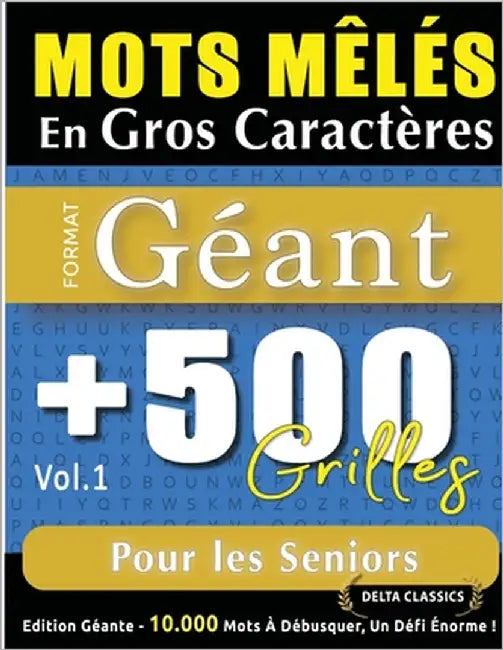 Mots Mêlés En Gros Caractères Format Géant: 500 Grilles Pour Les Seniors - Vol.1 - Delta Classics - Édition Géante - 10.000 Mots À Débusquer, Le Défi by Delta Classics