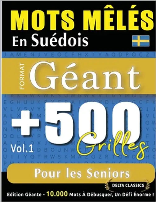 Mots Mêlés En Suédois Format Géant: 500 Grilles Pour Les Seniors - Vol.1 - Delta Classics - Édition Géante - 10.000 Mots À Débusquer, Le Défi Ultime ! by Delta Classics
