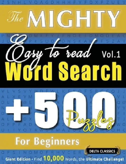 The Mighty Easy to Read Word Search - 500 Puzzles for Beginners - Delta Classics - Giant Edition - Find 10,000 Words, the Ultimate Challenge! by Delta Classics