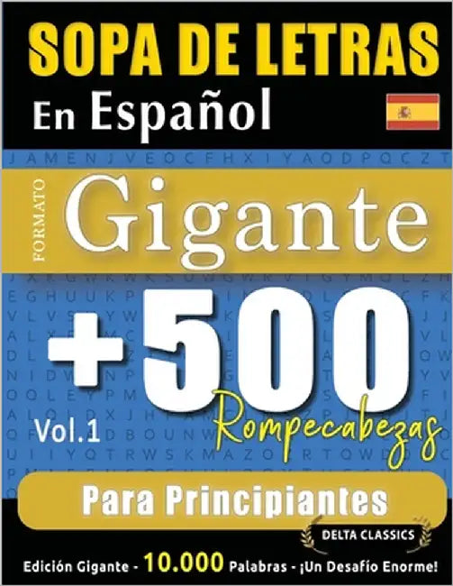 Sopa de Letras En Español Formato Gigante: 500 Rompecabezas Para Principiantes - Vol.1 - Delta Classics - Edición Gigante - 10.000 Palabras - ¡Un Desa by Delta Classics