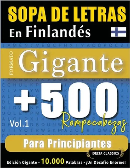Sopa de Letras En Finlandés Formato Gigante: 500 Rompecabezas Para Principiantes - Vol.1 - Delta Classics - Edición Gigante - 10.000 Palabras - ¡Un De by Delta Classics