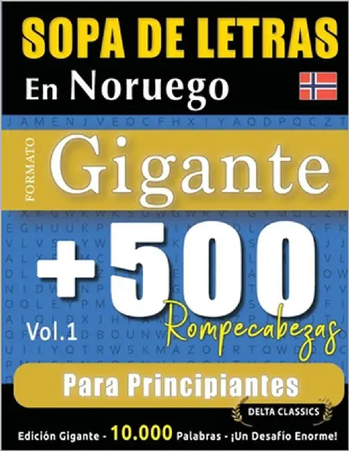 Sopa de Letras En Noruego Formato Gigante: 500 Rompecabezas Para Principiantes - Vol.1 - Delta Classics - Edición Gigante - 10.000 Palabras - ¡Un Desa by Delta Classics